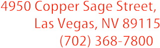 4950 Copper Sage Street, 
Las Vegas, NV 89115
(702) 368-7800 ‎ 